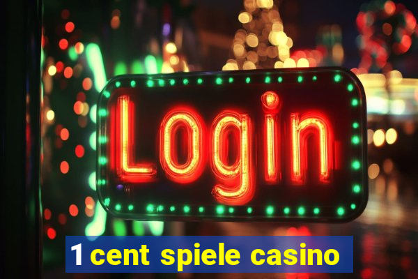 1 cent spiele casino