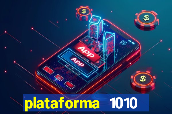 plataforma 1010 jogo do tigre