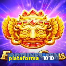 plataforma 1010 jogo do tigre