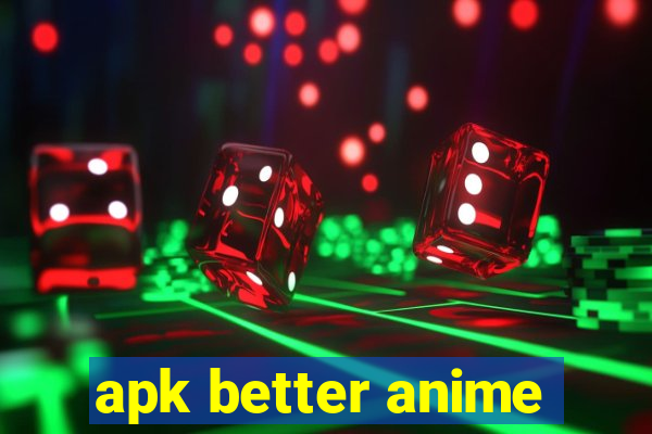 apk better anime