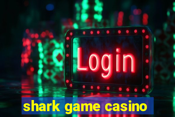 shark game casino