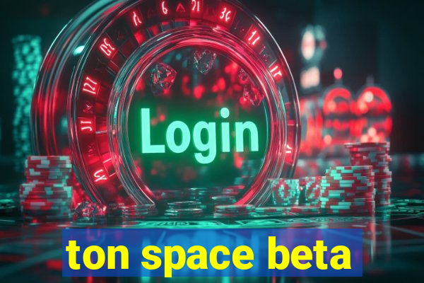 ton space beta