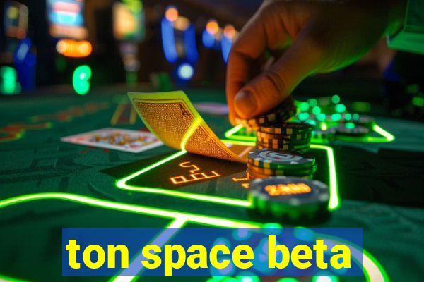 ton space beta