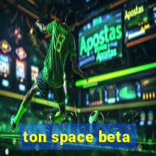 ton space beta