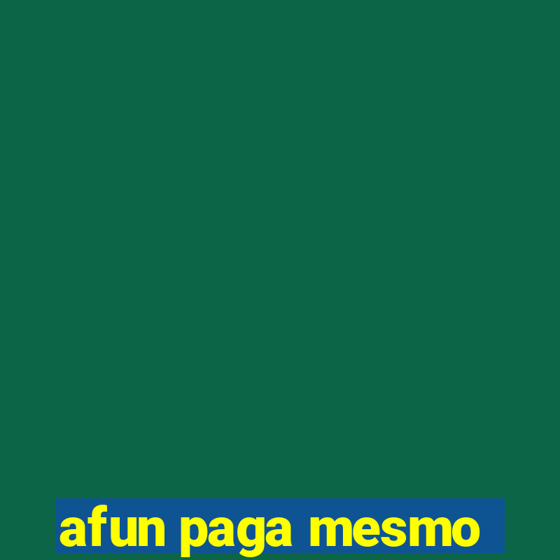 afun paga mesmo