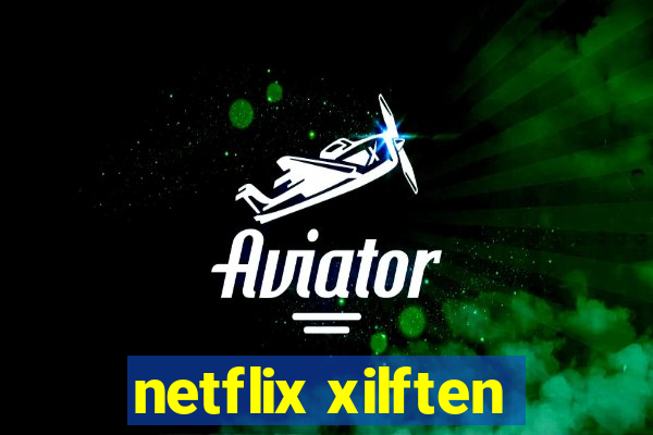 netflix xilften