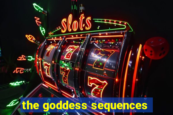 the goddess sequences