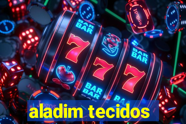 aladim tecidos