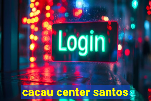 cacau center santos