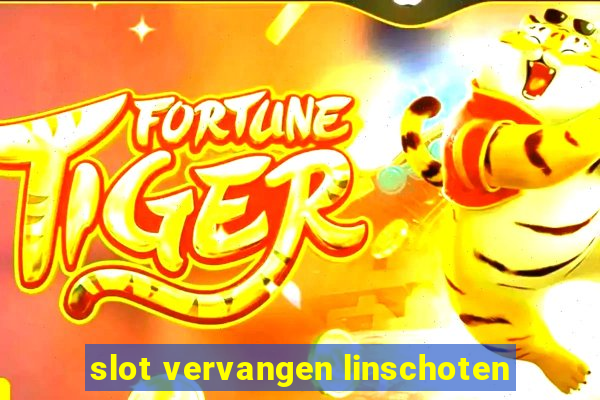 slot vervangen linschoten