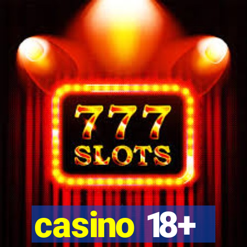 casino 18+