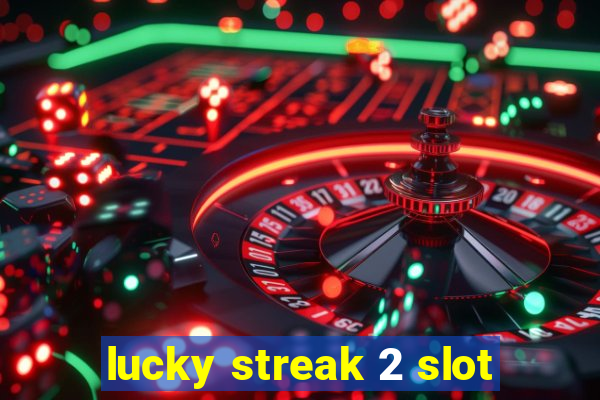 lucky streak 2 slot