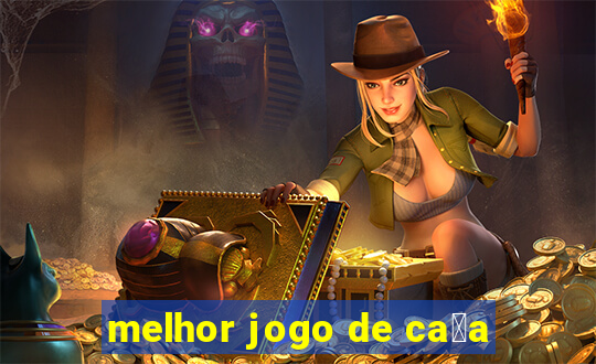 melhor jogo de ca莽a