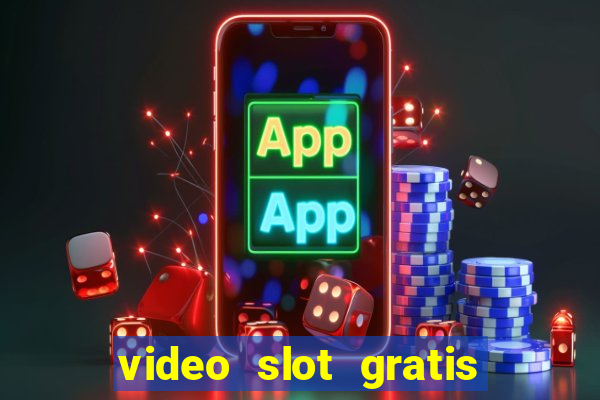 video slot gratis senza registrazione