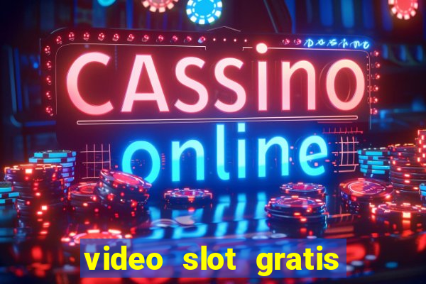 video slot gratis senza registrazione