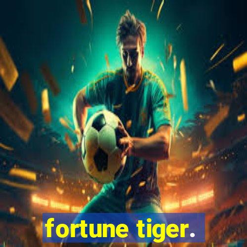 fortune tiger.