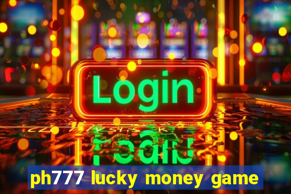 ph777 lucky money game