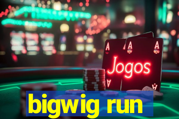 bigwig run