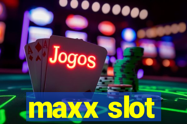 maxx slot