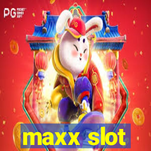 maxx slot