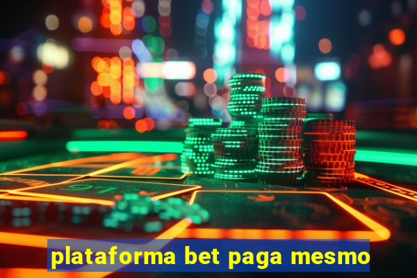 plataforma bet paga mesmo