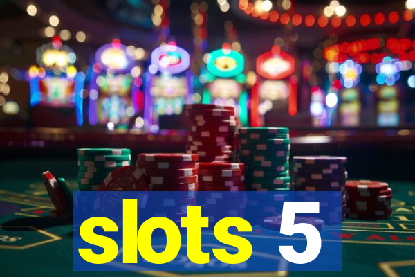 slots 5