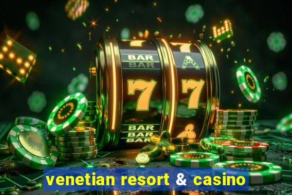 venetian resort & casino