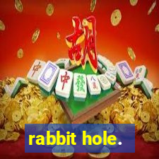 rabbit hole.