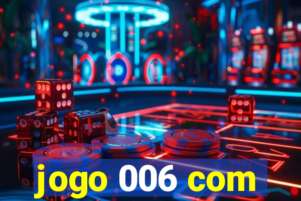 jogo 006 com