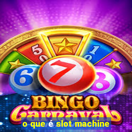 o que é slot machine