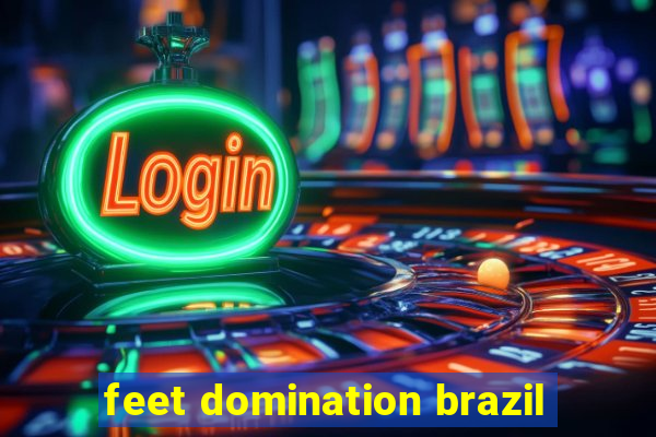 feet domination brazil