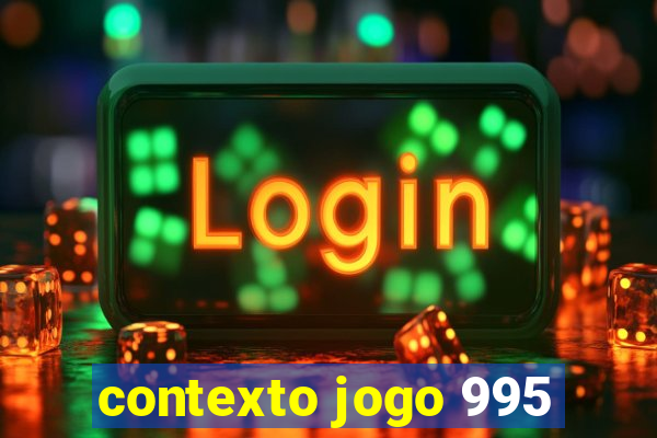 contexto jogo 995