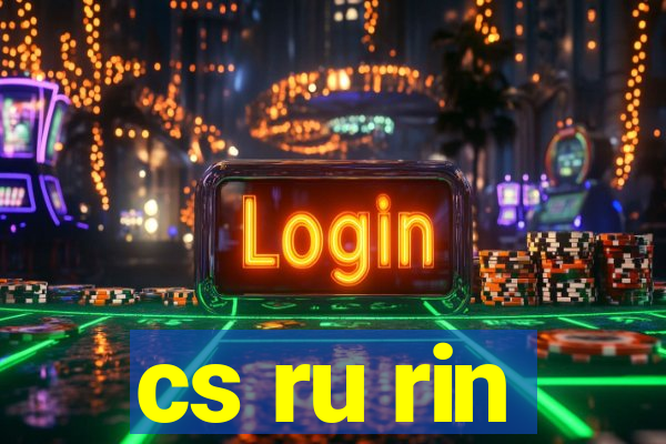 cs ru rin