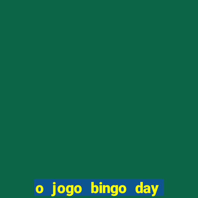 o jogo bingo day paga mesmo