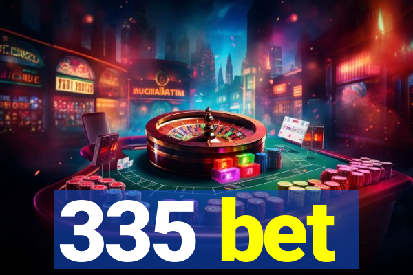 335 bet