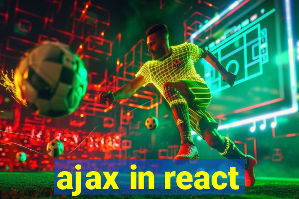 ajax in react