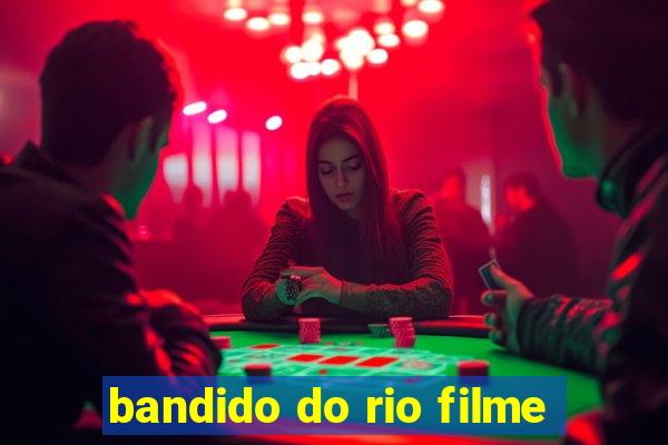 bandido do rio filme