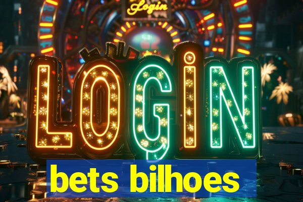 bets bilhoes