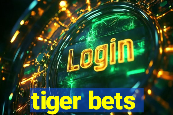 tiger bets