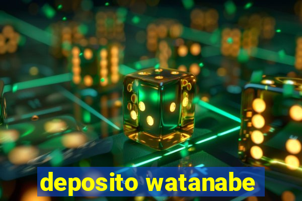 deposito watanabe