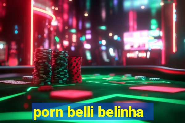 porn belli belinha