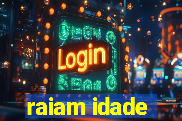 raiam idade