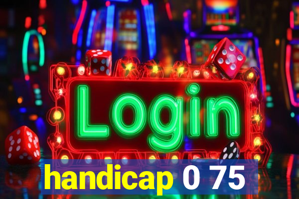 handicap 0 75