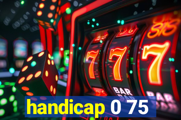 handicap 0 75