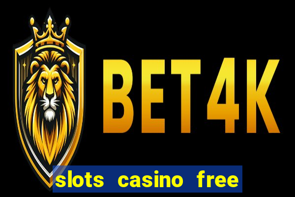 slots casino free 4ei7m hi