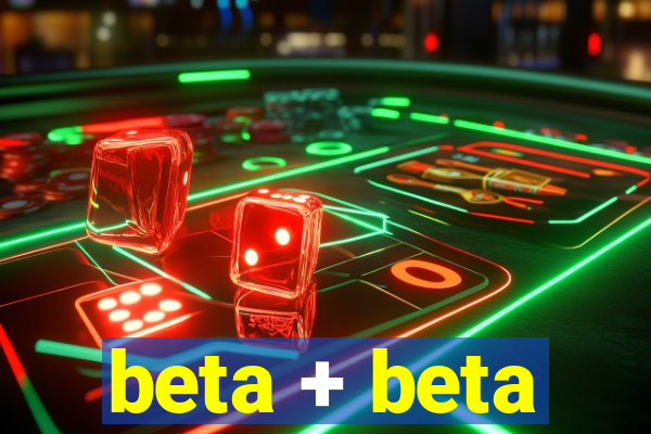 beta + beta