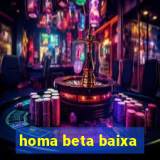 homa beta baixa