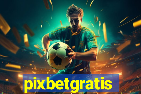 pixbetgratis