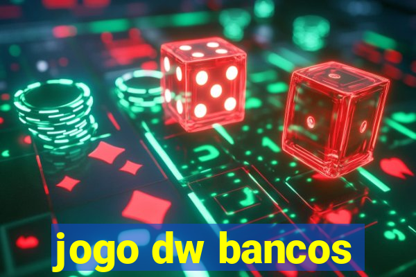 jogo dw bancos