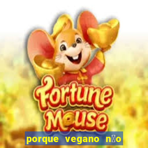 porque vegano n茫o come ab贸bora